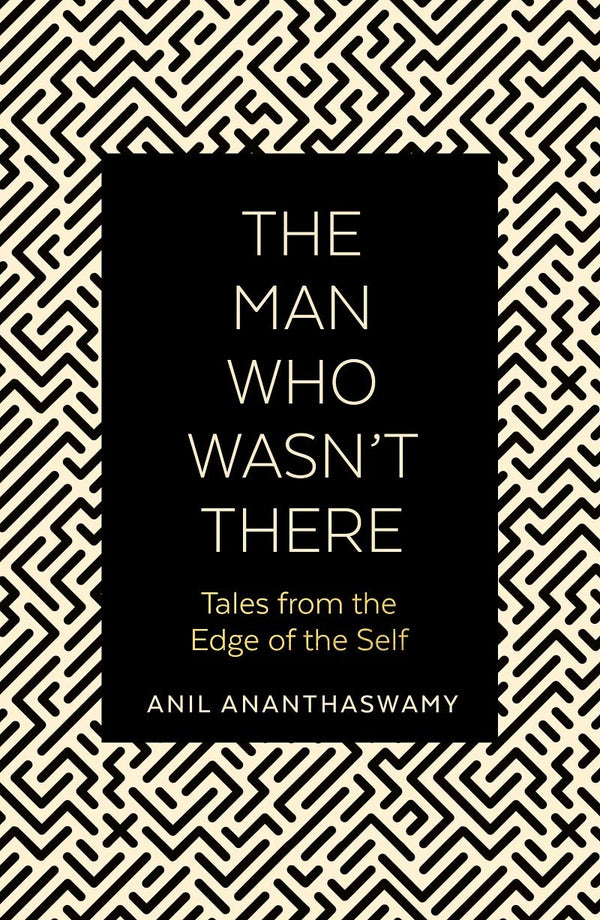 Book cover of Man Who Wasnt There by Anil Ananthaswamy