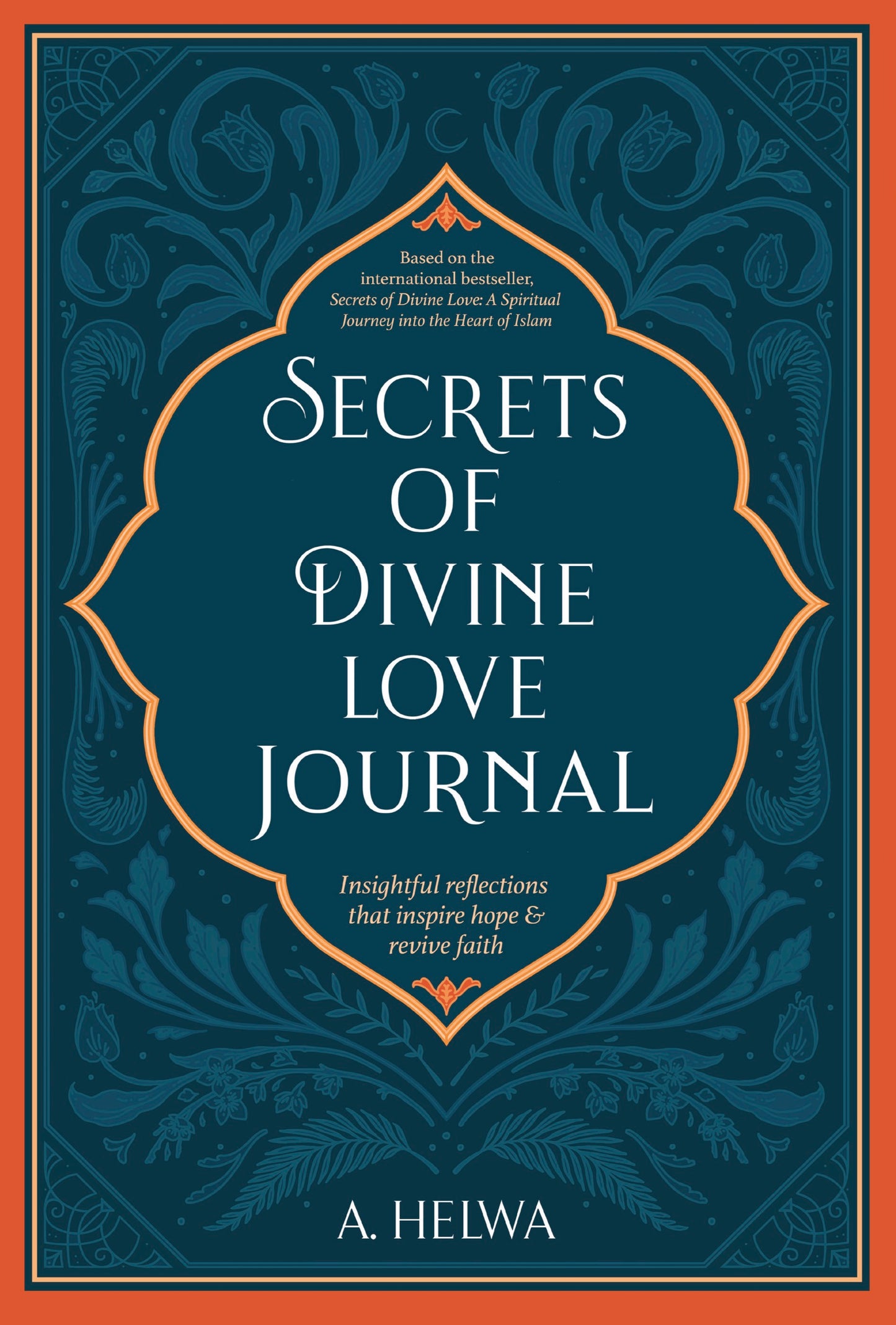 Book cover of Secrets Of Divine Love Journal: Insightful Reflections That Inspire Hope And Revive Faith by A. Helwa