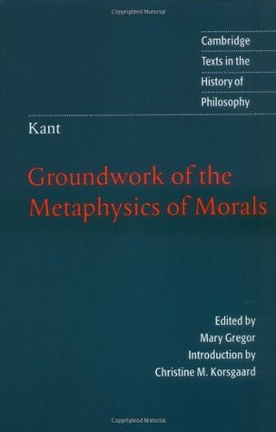 Book cover of Groundwork Of The Metaphysics Of Morals by Immanuel Kant, Christine M. Korsgaard, Mary Gregor (Ed.)