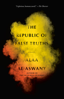 Book cover of The Republic Of False Truths: A Novel by Alaa Al Aswany, S. R. Fellowes (Trans.)