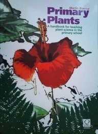 Book cover of Primary Plants: A Handbook for Teaching Plant Science in the Primary School by Martin Braund