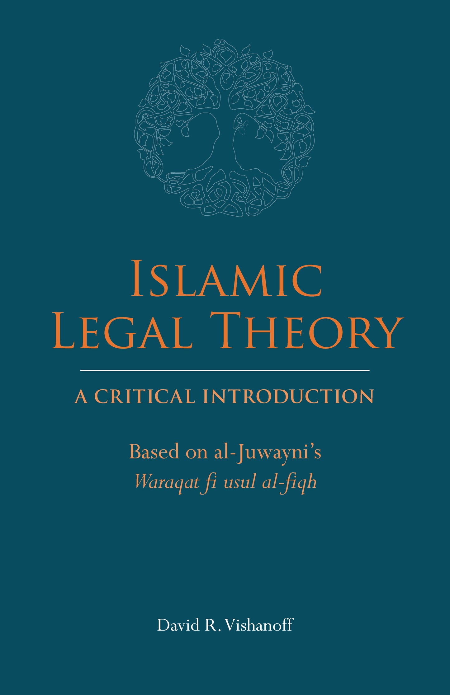 Book cover of Islamic Legal Theory: A Critical Introduction: Based on Al-Juwayni's Waraqat Fi Usul Al-Fiqh by David R. Vishanoff