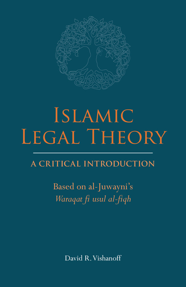 Book cover of Islamic Legal Theory: A Critical Introduction: Based on Al-Juwayni's Waraqat Fi Usul Al-Fiqh by David R. Vishanoff