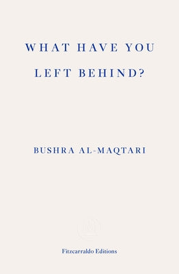 Book cover of What Have You Left Behind? by Bushra Al-Maqtari, Sawad Hussain (Trans.)