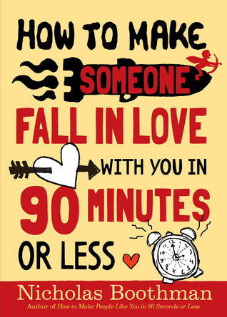 Book cover of How To Make Someone Fall In Love With You In 90 Minutes Or Less by Nicholas Boothman