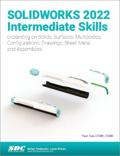 Book cover of Solidworks 2022 Intermediate Skills: Expanding On Solids, Surfaces, Multibodies, Configurations, Drawings, Sheet Metal And Assemblies by Paul Tran