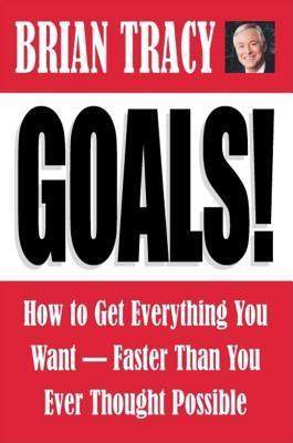 Book cover of Goals!: How to Get Everything You Want -- Faster Than You Ever Thought Possible by Brian Tracy