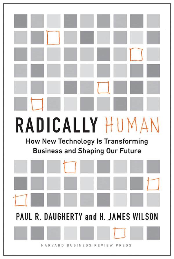 Book cover of Radically Human: How New Technology Is Transforming Business and Shaping Our Future by Paul R. Daugherty, H. James Wilson