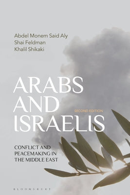 Book cover of Arabs And Israelis: Conflict And Peacemaking In The Middle East by Abdel Monem Said Aly, Shai Feldman, Khalil Shikaki