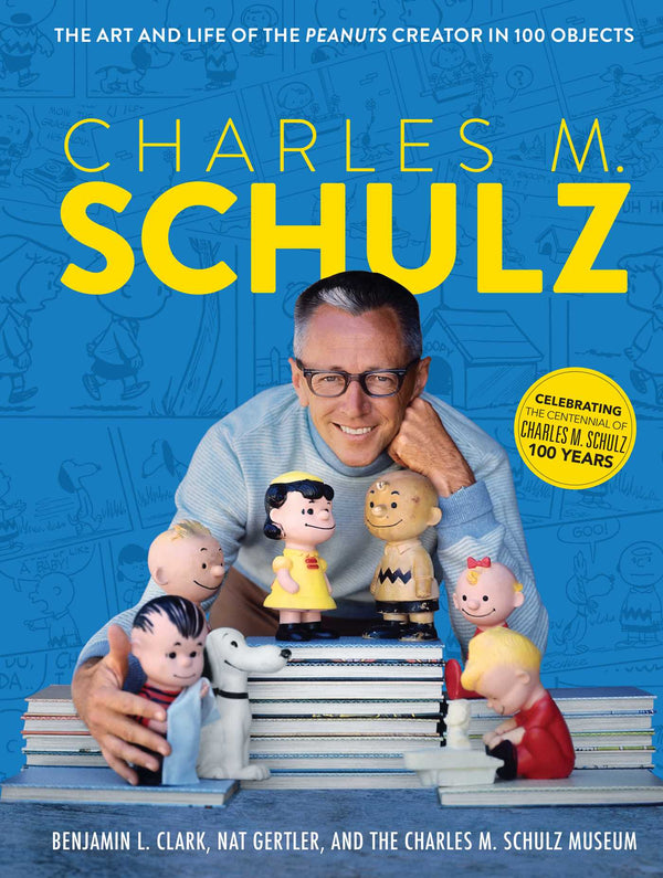 Book cover of Charles M. Schulz: The Art And Life Of The Peanuts Creator In 100 Objects by Benjamin L. Clark, Nat Gertler, The Charles M. Schulz Museum