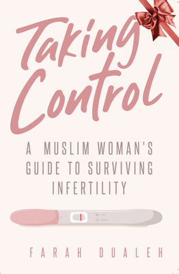 Book cover of Taking Control: A Muslim Woman’s Guide To Surviving Infertility by Farah Dualeh