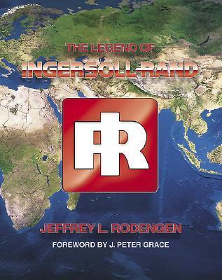 Book cover of The Legend of Ingersoll-Rand by Jeffrey L. Rodengen
