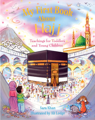 Book cover of My First Book About Hajj by Sara    Khan, Ali Lodge (Illustrations)