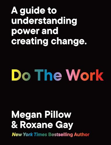 Book cover of Do The Work: A Guide To Understanding Power And Creating Change by Megan  Pillow, Roxane Gay