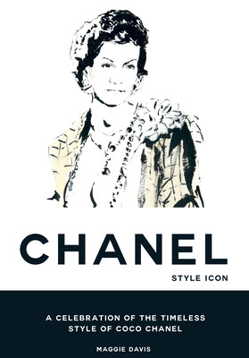 Book cover of Coco Chanel: Style Icon: A Celebration of the Timeless Style of Coco Chanel by Maggie Davis