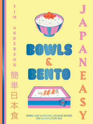 Book cover of JapanEasy Bowls & Bento: Simple And Satisfying Japanese Recipes For All Day, Every Day by Tim Anderson