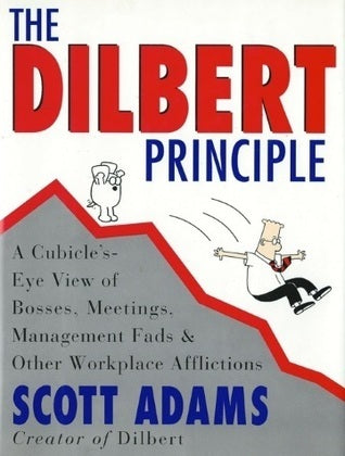 Book cover of The Dilbert Principle: A Cubicle's-Eye View of Bosses, Meetings, Management Fads & Other Workplace Afflictions by Scott Adams
