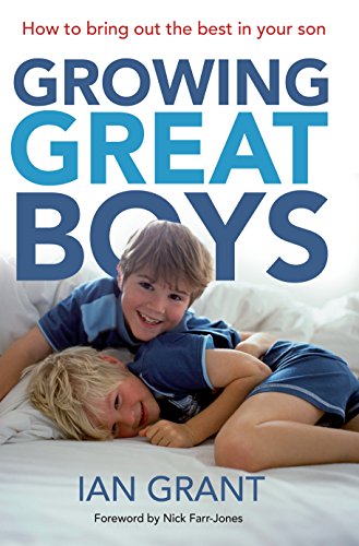 Book cover of Growing Great Boys: How to Bring Out the Best in Your Son by Ian Grant