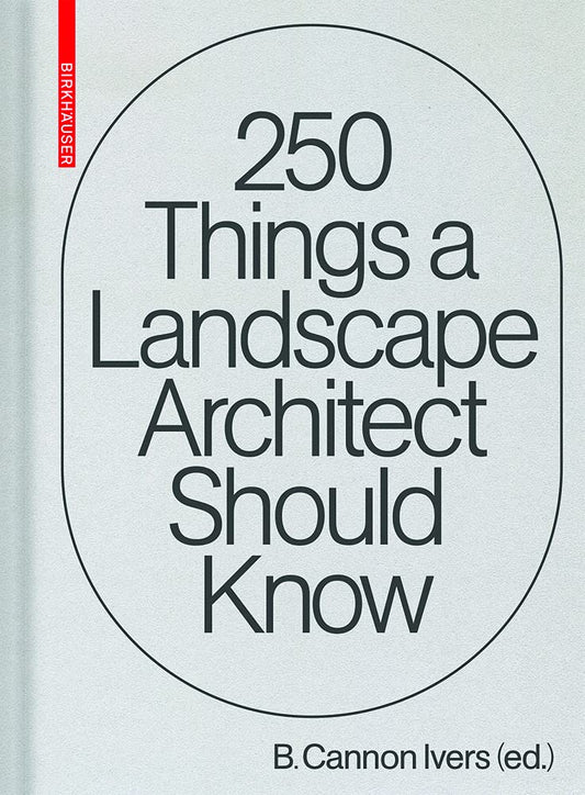 Book cover of 250 Things a Landscape Architect Should Know by Cannon Ivers (editor)