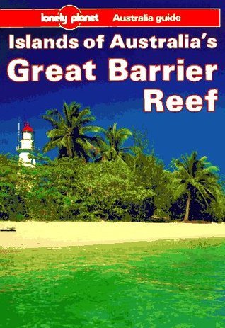 Book cover of Lonely Planet Travel Survival Kit: Islands of Australia's Great Barrier Reef by Lonely Planet, Tony Wheeler, Mark Armstrong