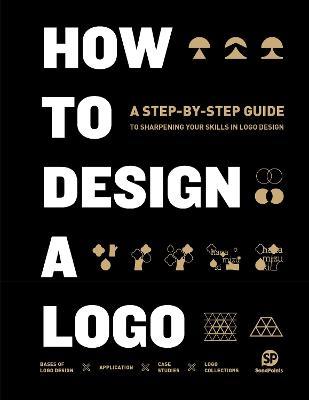 Book cover of How To Design A Logo: A Step-By-Step Guide To Sharpening Your Skills In Logo Design by Lin Gengli (Publisher)