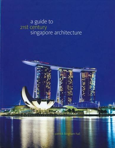 Book cover of A Guide to 21st Century Singapore Architecture by Patrick Bingham-Hall
