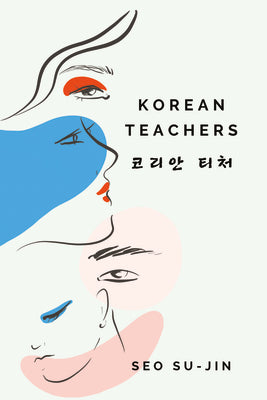 Book cover of Korean Teachers by Seo Su-Jin, Elizabeth Buehler (Trans.)