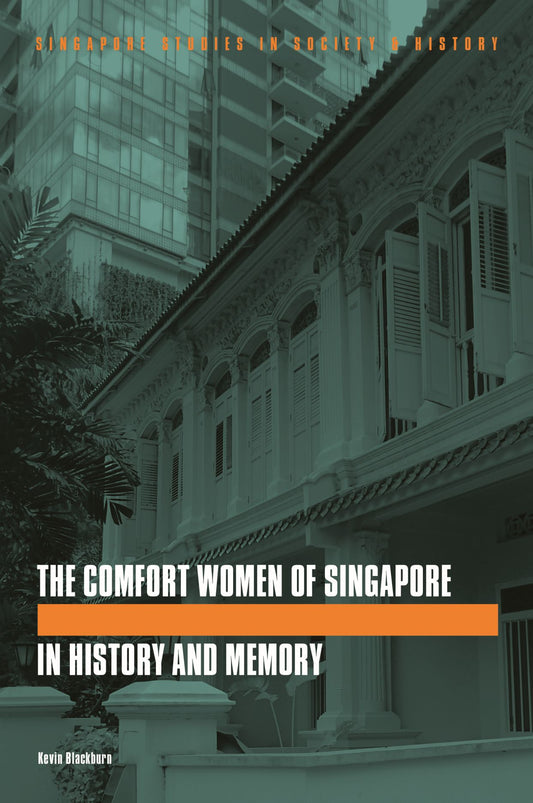 Book cover of The Comfort Women of Singapore in History and Memory by Kevin Blackburn