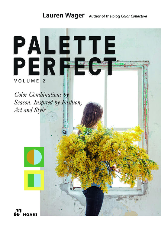 Book cover of Color Collective'S Palette Perfect, Vol. 2: Color Combinations By Season by Lauren Wager, Sophia Naureen Ahmad (Preface)