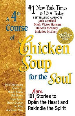 Book cover of A 4th Course of Chicken Soup for the Soul: 101 Stories to Open the Heart and Rekindle the Soul by Jack Canfield (Ed.)