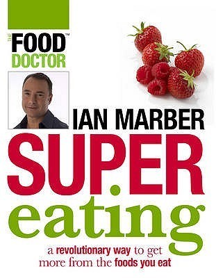 Book cover of Supereating: Getting the Best Out of Your Food by Ian Marber