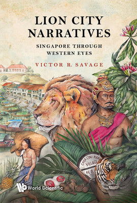 Book cover of Lion City Narratives: Singapore Through Western Eyes by Savage, Victor R.