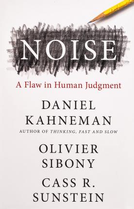 Book cover of Noise: A Flaw in Human Judgment by Daniel Kahneman, Olivier Sibony, Cass R. Sunstein