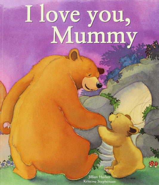 Book cover of I Love You Mummy by Jillian Harker