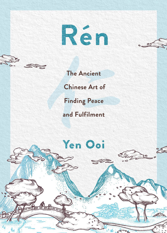 Book cover of Ren: The Ancient Chinese Art Of Finding Peace And Fulfilment by Yen Ooi