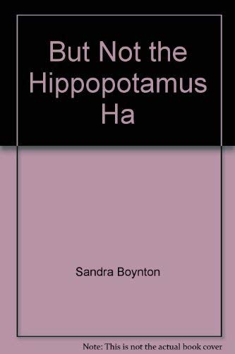 Book cover of But Not The Hippopotamus Ha by Sandra Boynton