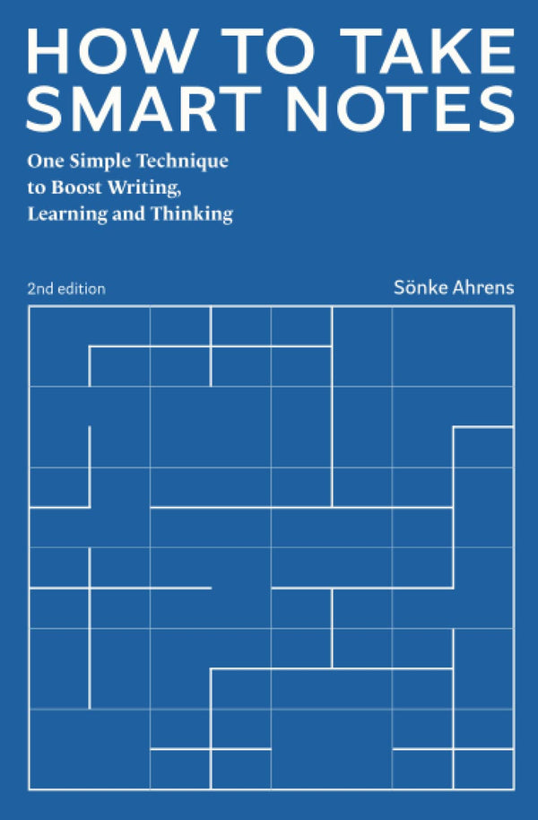 Book cover of How To Take Smart Notes: One Simple Technique To Boost Writing, Learning And Thinking by Sönke Ahrens
