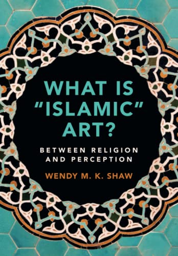 Book cover of What Is “Islamic” Art? by Wendy M K Shaw