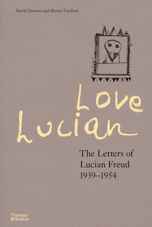 Book cover of Love Lucian: The Letters Of Lucian Freud, 1939 - 1954 by David Dawson, Martin Gayford
