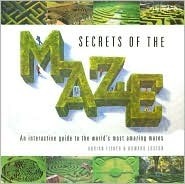 Book cover of Secrets Of The Maze: An Interactive Guide To The World's Most Amazing Mazes by Howard Fisher, Adrian;Loxton, Adrian Fisher
