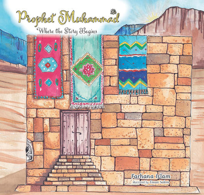 Book cover of Prophet Muhammad: Where The Story Begins by Farhana Islam, Eman Salem (Illus.)