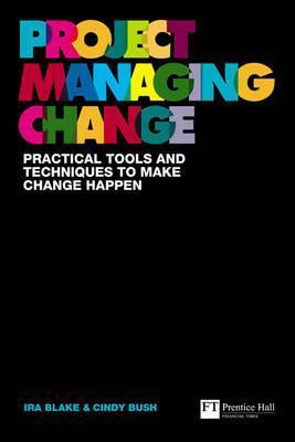 Book cover of Project Managing Change: Practical Tools And Techniques To Make Change Happen by Ira Blake, Cindy Bush