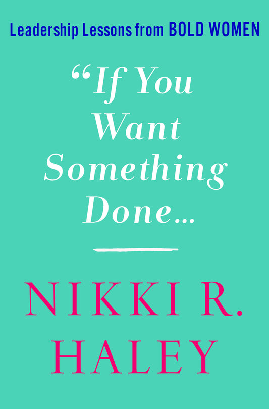 Book cover of If You Want Something Done: Leadership Lessons From Bold Women by Nikki R. Haley