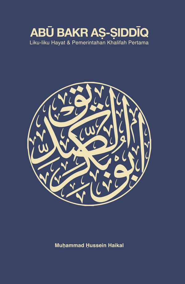Book cover of Abu Bakr As-Siddiq: Liku-Liku Hayat & Pemerintahan Khalifah Pertama by Mohammed Hussein Haikal محمد حسين هيكل, Farhan Affandi (translator), Akmal Khuzairy Abd Rahman (translator)