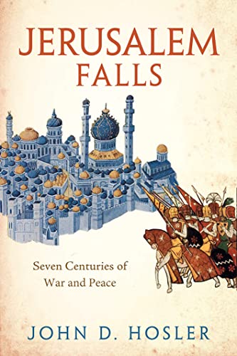 Book cover of Jerusalem Falls: Seven Centuries of War and Peace by John D. Hosler