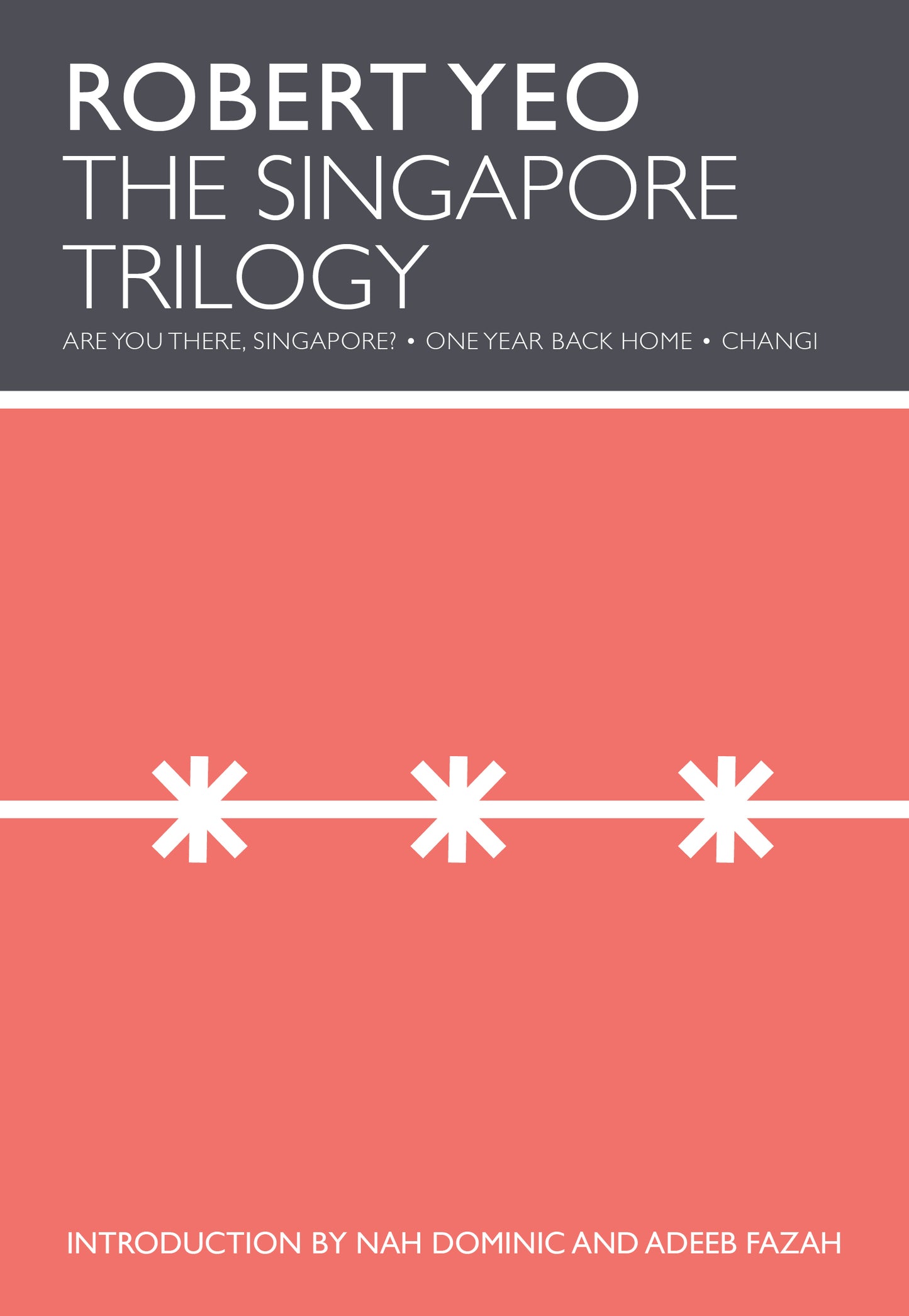 Book cover of The Singapore Trilogy by Robert Yeo, Nah Dominic (Introduction), Adeeb Fazah (Introduction)