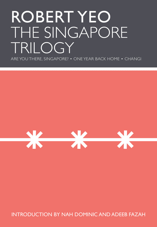Book cover of The Singapore Trilogy by Robert Yeo, Nah Dominic (Introduction), Adeeb Fazah (Introduction)