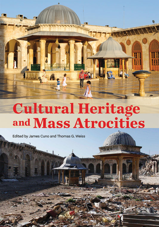 Book cover of Cultural Heritage And Mass Atrocities by James Cuno (Ed.), Thomas G. Weiss (Foreword), Irina Bokova (Foreword), Simon Adams (Contrib.), Marwa al-Sabouni (Contrib.), Kwame Anthony Appiah (Contrib.), Lazare Eloundou Assomo (Contrib.), Francesco Bandarin (Contrib.)