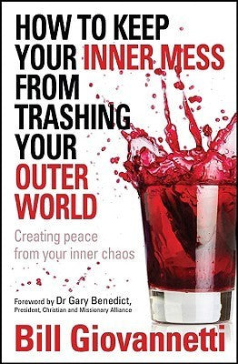 Book cover of How To Keep Your Inner Mess From Trashing Your Outer World: Creating Peace From Your Inner Chaos by Bill Giovannetti