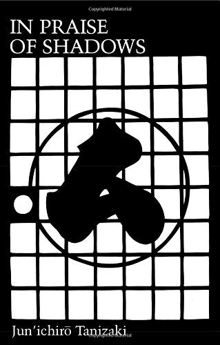 Book cover of In Praise of Shadows by Jun'ichirō Tanizaki, Thomas J. Harper (Translator & Afterword), Edward G. Seidensticker (Trans.), Charles Moore (Foreword)